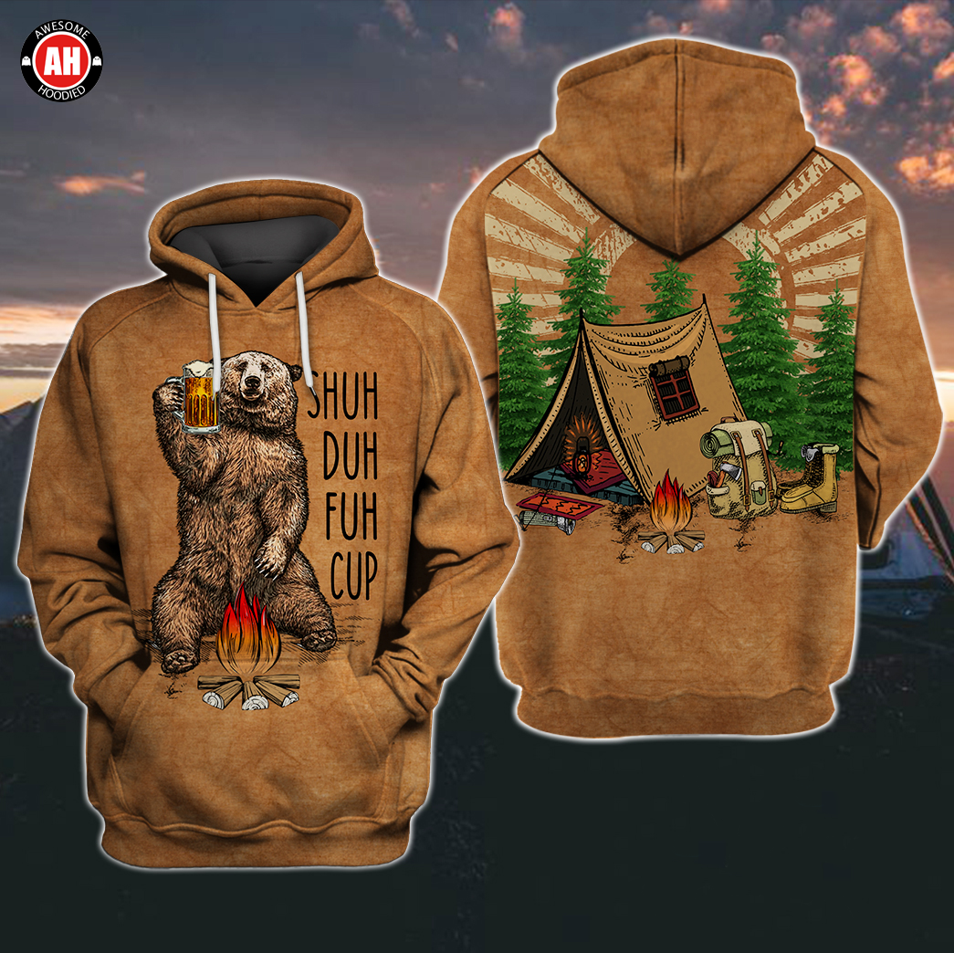 Awesome Hoodie 3D All Over Print Shuh Duh Fuh Cup Bear Camping - Hoodie, T-Shirt, Zip Hoodies, Sweatshirt ND311